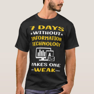 7 Days Without Information Technology T-Shirt