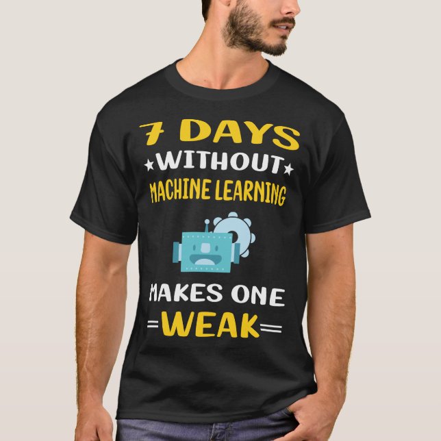 7 Days Without Machine Learning T-Shirt (Front)
