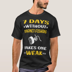7 Days Without Magnet Fishing T-Shirt
