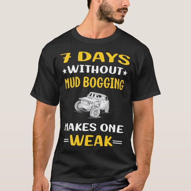 7 Days Without Mud Bogging Mudding T-Shirt (Front)