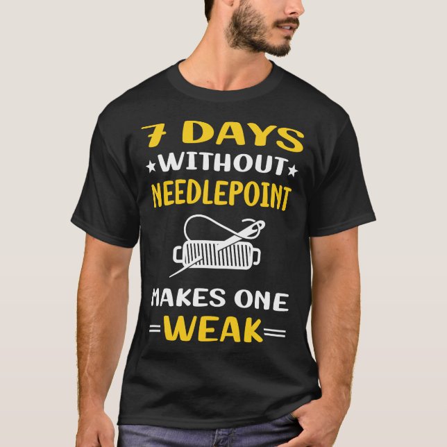 7 Days Without Needlepoint Canvas Work T-Shirt (Front)