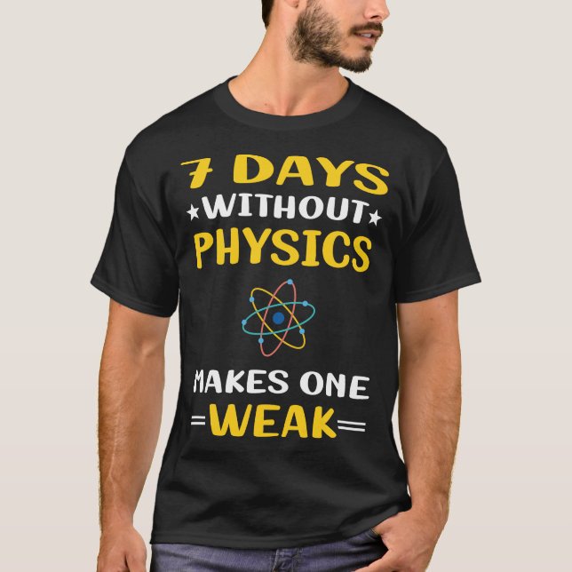7 Days Without Physics T-Shirt (Front)