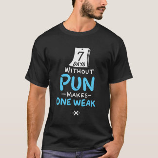 7 Days Without Pun Makes One Weak Funny Pun T-Shirt
