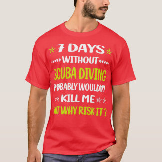 7 Days Without Scuba Diving Diver T-Shirt