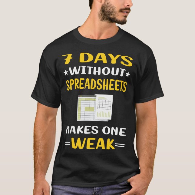 7 Days Without Spreadsheet Spreadsheets T-Shirt (Front)