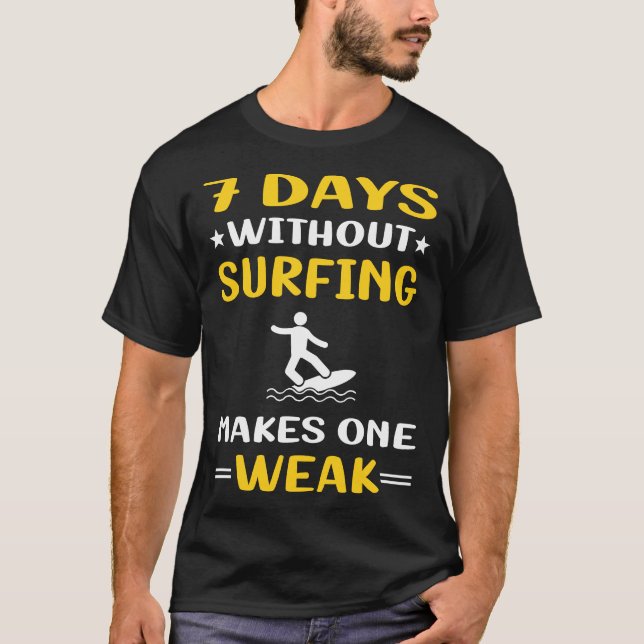 7 Days Without Surfing Surf Surfer T-Shirt (Front)