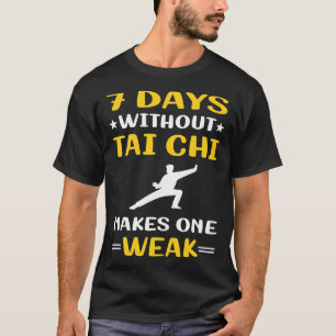 7 Days Without Tai Chi T-Shirt
