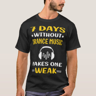 7 Days Without Trance music T-Shirt