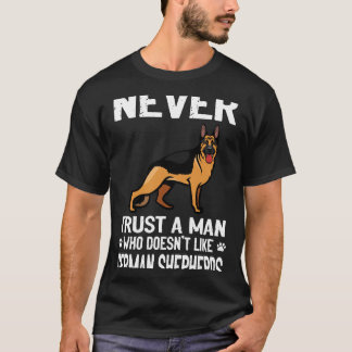 7 Never Trust A Man Who Doesn't Like German Shephe T-Shirt