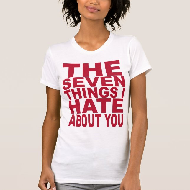 7 Things I Hate About You T-Shirt (Front)