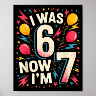 7 Year Old Birthday I Was 6 Now I'm 7 67 Funny Kid Poster