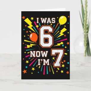 7 Year Old Birthday I Was 6 Now Im 7 67 Funny Kids Card