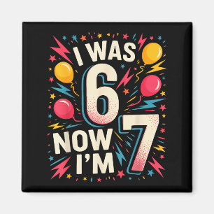 7 Year Old Birthday I Was 6 Now Im 7 67 Funny Kids Magnet
