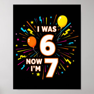 7 Year Old Birthday I Was 6 Now Im 7 67 Funny Kids Poster