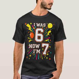 7 Year Old Birthday I Was 6 Now Im 7 67 Funny Kids T-Shirt