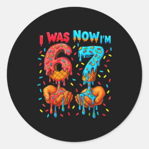 7 Year Old Birthday I Was 6 Now I'm 7 67 Meme Funn Classic Round Sticker
