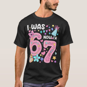 7 Year Old Birthday I Was 6 Now I'M 7 67 Meme Funn T-Shirt
