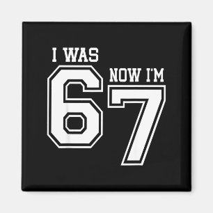7 Year Old Birthday I Was 6 Now I'm 7 67 Six Seven Magnet
