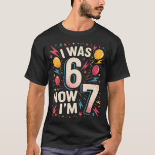 7 Year Old Birthday I Was 6 Now I'M 7 67 T-Shirt