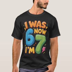 7 Year Old Birthday Shirt - Was 6 Now I'm 7 67 Fun