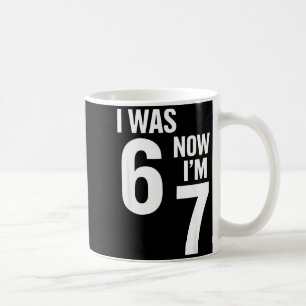 7 Year Old Birthday Shirt Was 6 Now I'm 7 67 Funny Coffee Mug