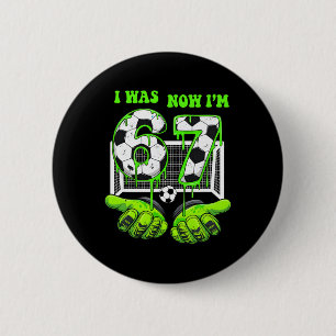 7 Year Old Birthday Was 6 Now I'm 7 67 Meme Soccer Cm Round Badge