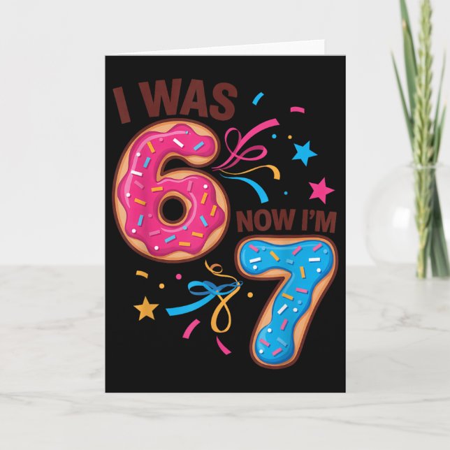 7 Year Old Birthday Was 6 Now I'm 7 67 Men Women K Card (Front)