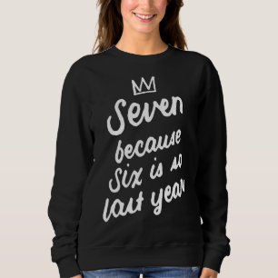 7 Years Old Birthday 7th Seven Because Six Is So L Sweatshirt