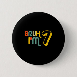 7th Birthday Bruh Im 7 Year Old Bday Meme Boys Gir 6 Cm Round Badge