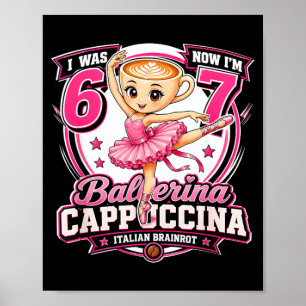 7th Birthday Was 6 7 Ballerina Cappuccina 67 Girls Poster