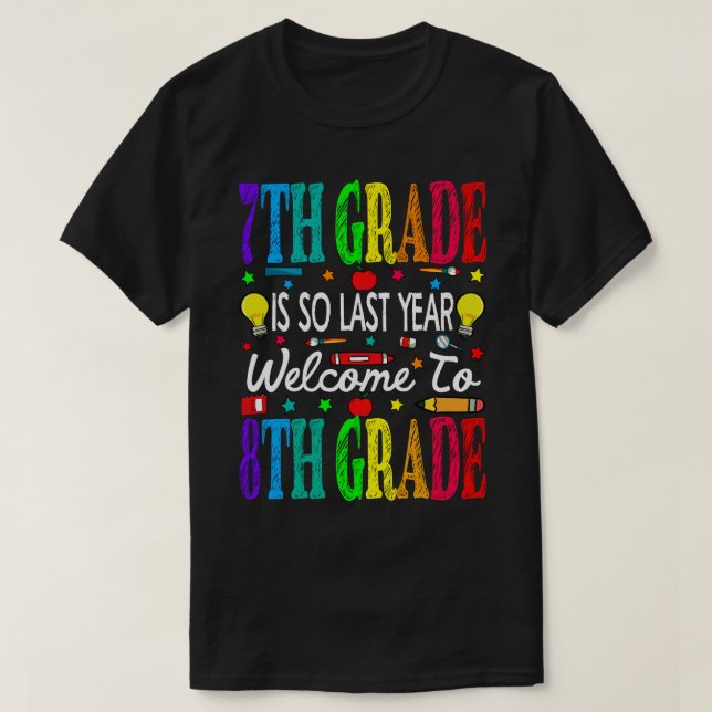 7th Grade Is So Last Year Welcome To 8th Grade T-Shirt (Design Front)