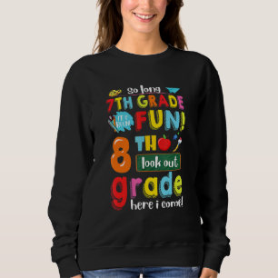 7th Grade It's Been Fun 8th Grade Here I Come Back Sweatshirt