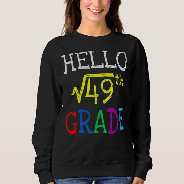 7th Grade Square Root Of 49 First Day Back To Scho Sweatshirt (Front)