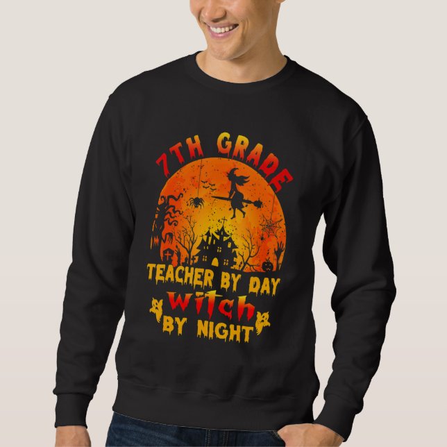 7th Grade Teacher By Day Witch By Night Costume Ha Sweatshirt (Front)