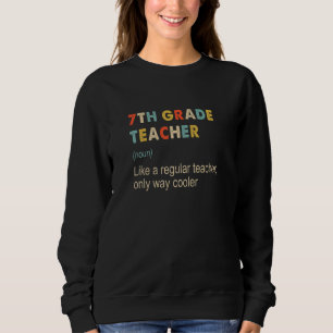 7th Grade Teacher Definition  Teaching School Teac Sweatshirt