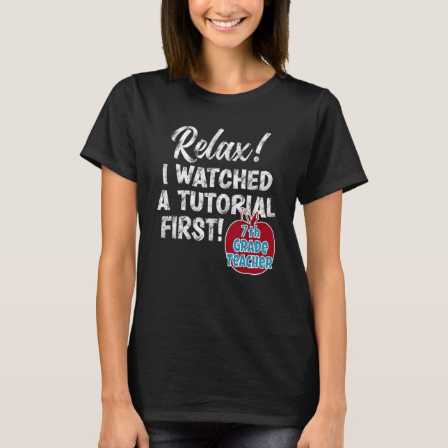 7th Grade Teacher Watch Tutorials Back To School G T-Shirt (Front)