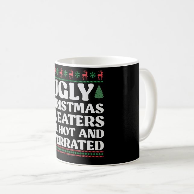 7Ugly Christmas Sweaters are Hot and Overrated Coffee Mug (Front Right)