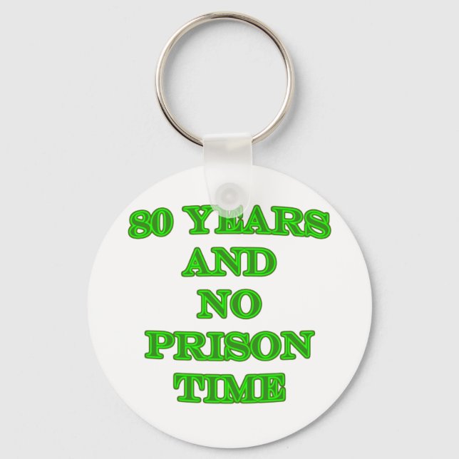 80 and no prison time key ring (Front)