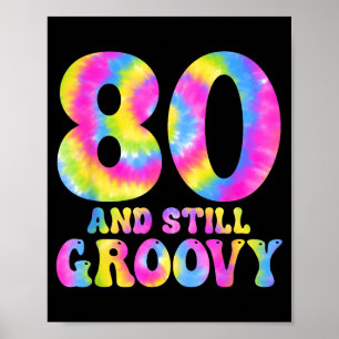 80 And Still Groovy Tie Dye 80th Birthday 80 Year  Poster