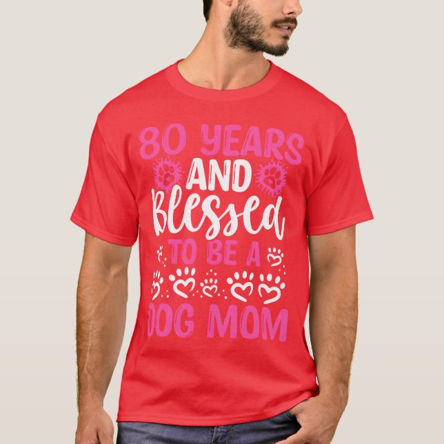 80 Birthday Blessed Dog Mom 80 Year Old Dog Mother T-Shirt (Front)
