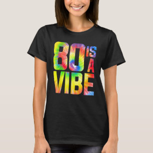 80 is a Vibe Funny Tie-dye Birthday 80 yo Men Wome T-Shirt