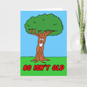 80 Isn't Old If You're A Tree Greeting Card