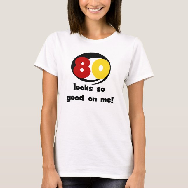 80 Looks So Good On Me T-shirts and Gifts (Front)