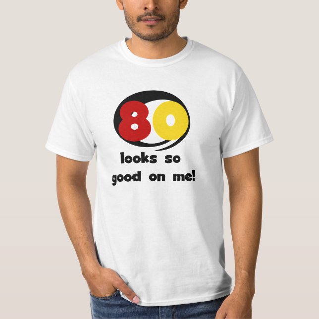 80 Looks So Good On Me T-shirts and Gifts (Front)