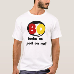 80 Looks So Good On Me T-shirts and Gifts