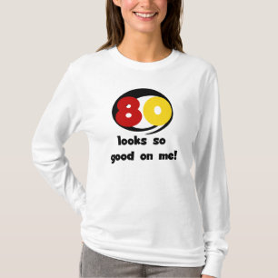 80 Looks So Good On Me T-shirts and Gifts