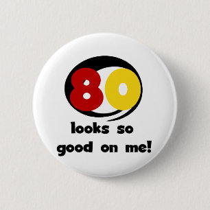 80 Looks So Good On Me T-shirts and Gifts 6 Cm Round Badge