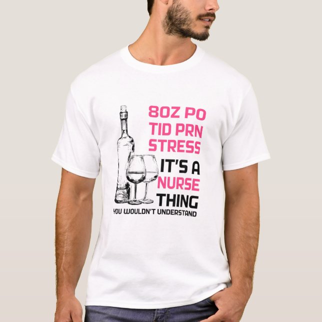 80 PO TID PRN Stress It's A Nurse Thing Funny Nurs T-Shirt (Front)