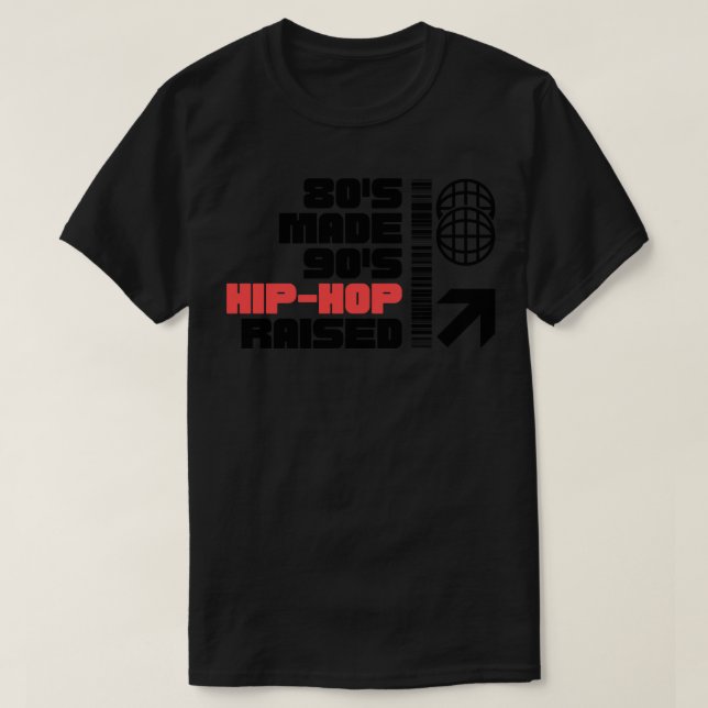 80 S Made 90 S Hip Hop Raised 1 T-Shirt (Design Front)