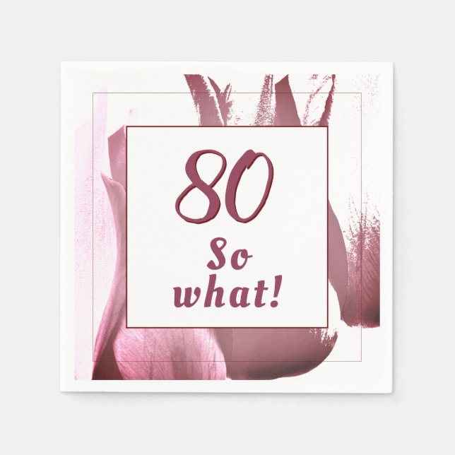 80 so What Abstract Tulip Flower 80th Birthday Napkin (Front)